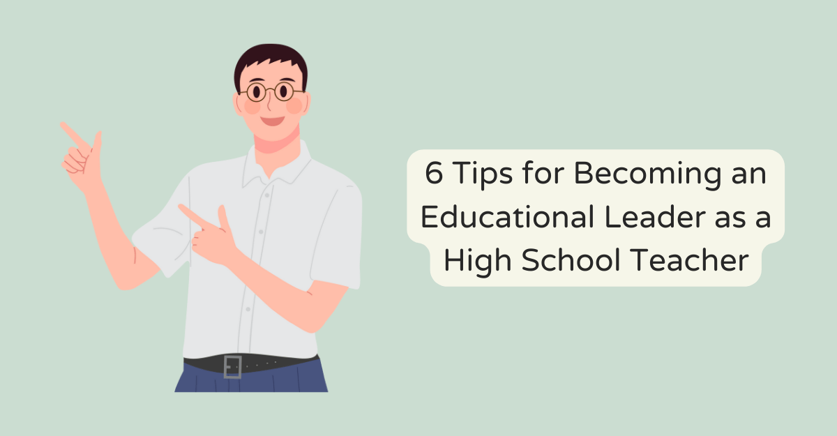 6 Tips for Becoming an Educational Leader as a High School Teacher