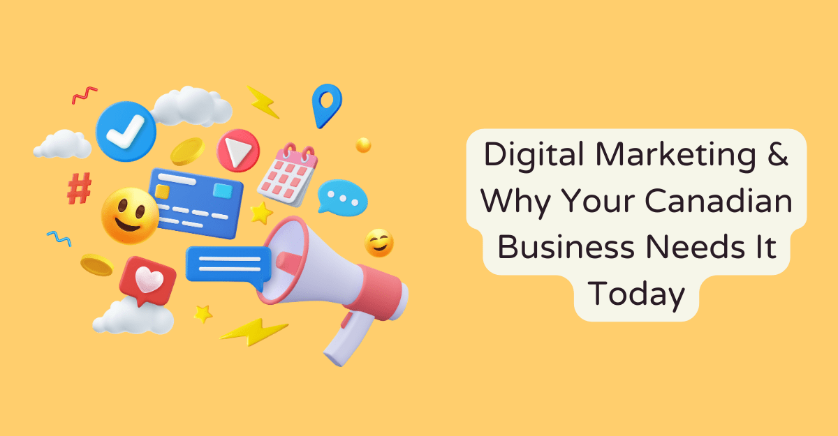 Digital Marketing & Why Your Canadian Business Needs It Today