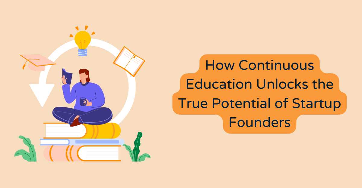 How Continuous Education Unlocks the True Potential of Startup Founders